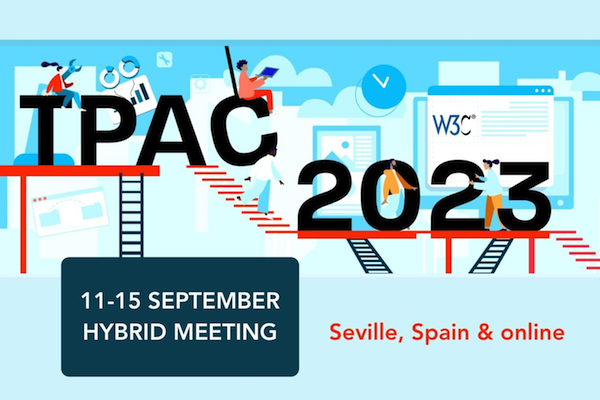 TPAC 2023, W3C annual conference, 11-15 Sept. 2023. The event is hybrid with the main in-person hub in Seville, Spain.